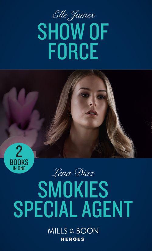 Show Of Force: Show of Force (Declan’s Defenders) / Smokies Special Agent (The Mighty McKenzies) (Mills &amp; Boon Heroes)