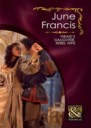 Pirate&#39;s Daughter, Rebel Wife (Mills &amp; Boon Historical): First edition