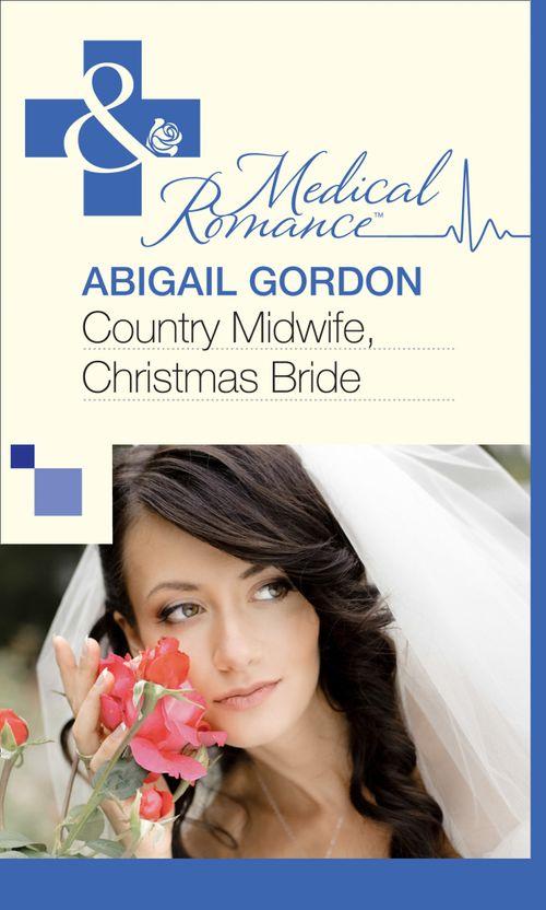 Country Midwife, Christmas Bride (Mills &amp; Boon Medical): First edition