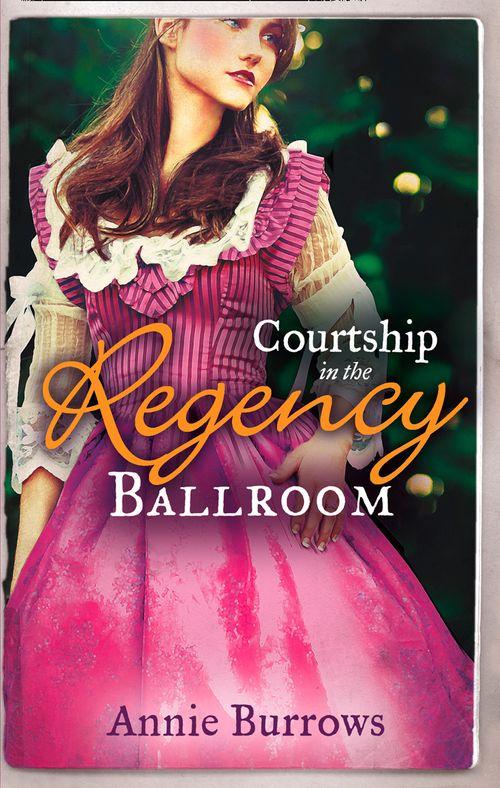 Courtship In The Regency Ballroom: His Cinderella Bride / Devilish Lord, Mysterious Miss: First edition
