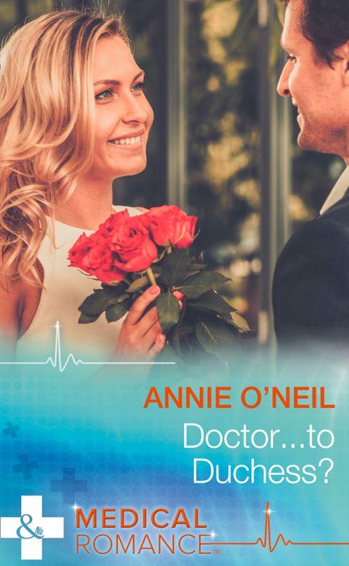 Doctor…To Duchess? (Mills &amp; Boon Medical): First edition