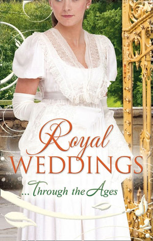 Royal Weddings...Through the Ages: What the Duchess Wants / Lionheart&#39;s Bride / Prince Charming in Disguise / A Princely Dilemma / The Problem With Josephine / Princess Charlotte&#39;s Choice / With Victoria&#39;s Blessing (Mills &amp; Boon M&amp;B): First edition