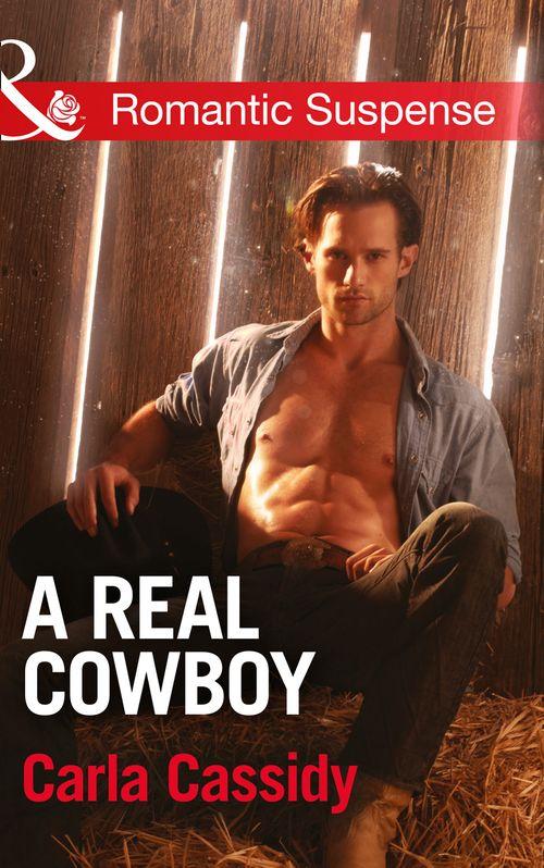 Cowboys of Holiday Ranch - A Real Cowboy (Mills &amp; Boon Romantic Suspense) (Cowboys of Holiday Ranch, Book 1): First edition
