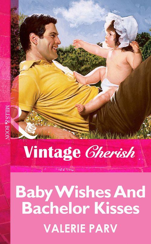 Baby Wishes And Bachelor Kisses (Mills &amp; Boon Vintage Cherish): First edition