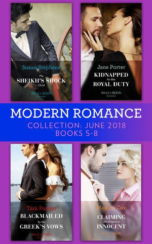 Modern Romance Collection: June 2018 Books 5 - 8: The Sheikh&#39;s Shock Child / Kidnapped for His Royal Duty / Blackmailed by the Greek&#39;s Vows / Claiming His Pregnant Innocent