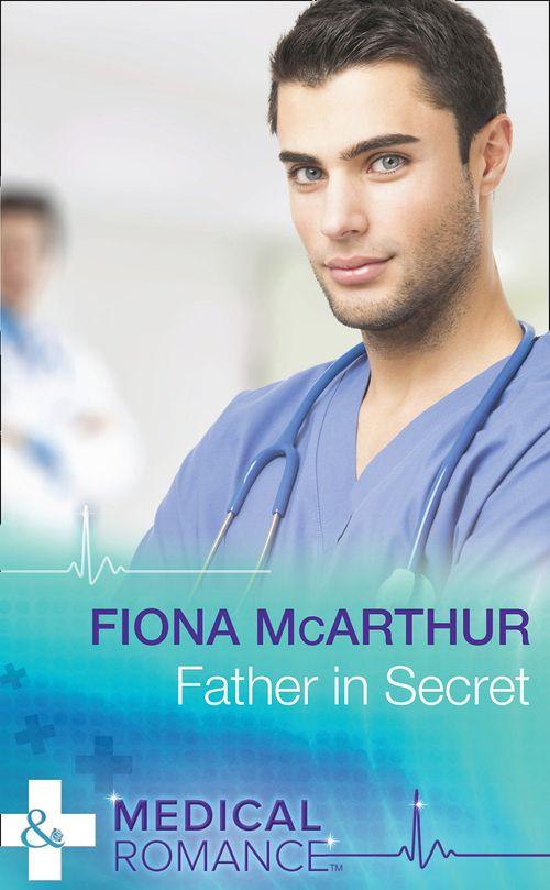 Father In Secret (Mills &amp; Boon Medical): First edition
