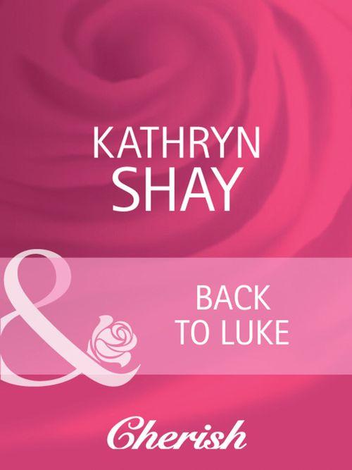 Back To Luke (Mills &amp; Boon Cherish): First edition