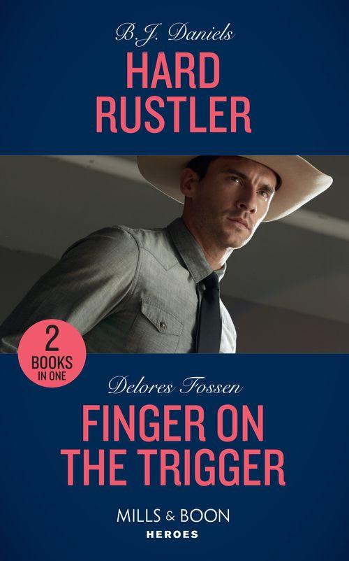 Hard Rustler: Hard Rustler (Whitehorse, Montana: The Clementine Sisters) / Finger on the Trigger (The Lawmen of McCall Canyon) (Mills &amp; Boon Heroes)