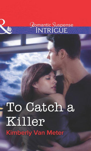 To Catch a Killer (Mills &amp; Boon Intrigue): First edition
