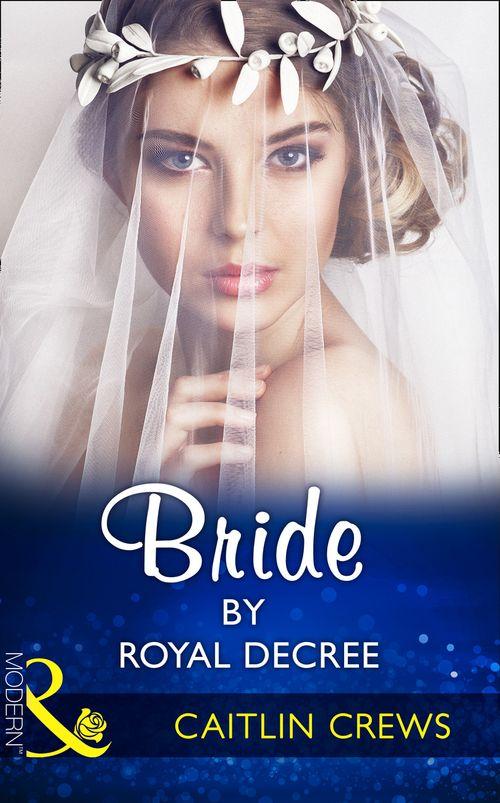 Wedlocked! - Bride By Royal Decree (Mills &amp; Boon Modern) (Wedlocked!, Book 83)