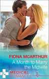 A Month To Marry The Midwife (Mills & Boon Medical) (The Midwives of Lighthouse Bay, Book 1) (9781474051392)