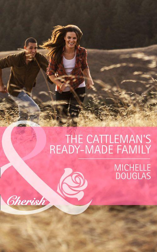 The Cattleman's Ready-Made Family (Mills & Boon Cherish) (Bellaroo Creek!, Book 1): First edition (9781472005137)