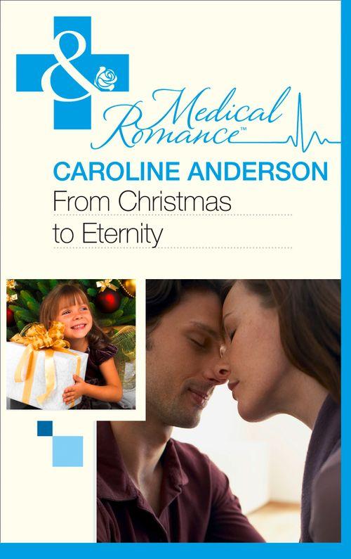From Christmas to Eternity (Mills &amp; Boon Medical): First edition