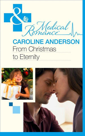 From Christmas to Eternity (Mills &amp; Boon Medical): First edition