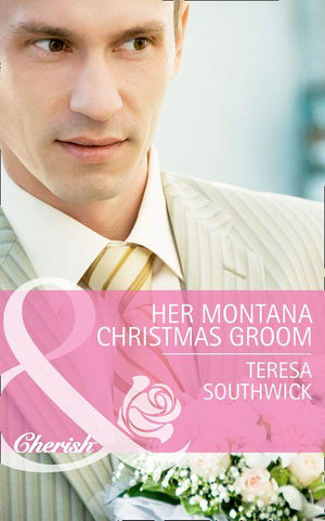 Montana Mavericks: The Texans Are Coming! - Her Montana Christmas Groom (Mills &amp; Boon Cherish) (Montana Mavericks: The Texans Are Coming!, Book 6): First edition