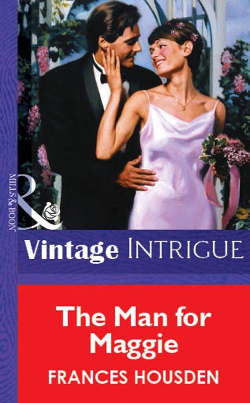 The Man For Maggie (Mills &amp; Boon Vintage Intrigue): First edition