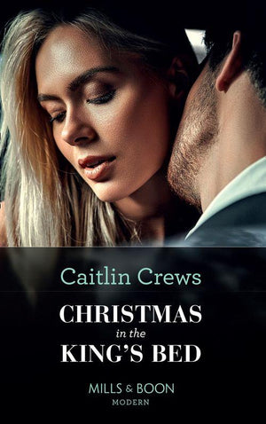 Royal Christmas Weddings - Christmas In The King&#39;s Bed (Mills &amp; Boon Modern) (Royal Christmas Weddings, Book 1)
