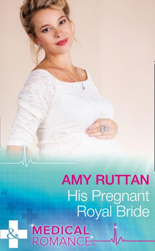 Royal Spring Babies - His Pregnant Royal Bride (Mills &amp; Boon Medical) (Royal Spring Babies, Book 1)
