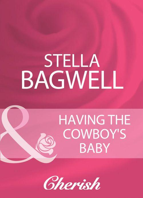 Having The Cowboy&#39;s Baby (Mills &amp; Boon Cherish): First edition