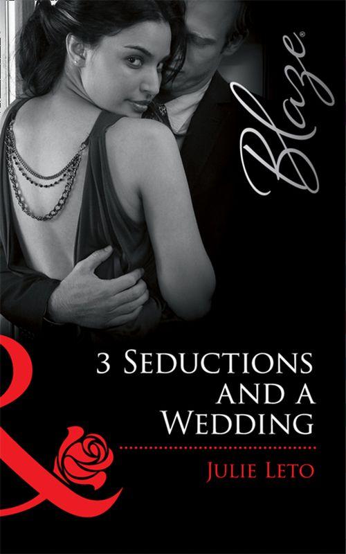 3 Seductions and a Wedding (Mills &amp; Boon Blaze): First edition