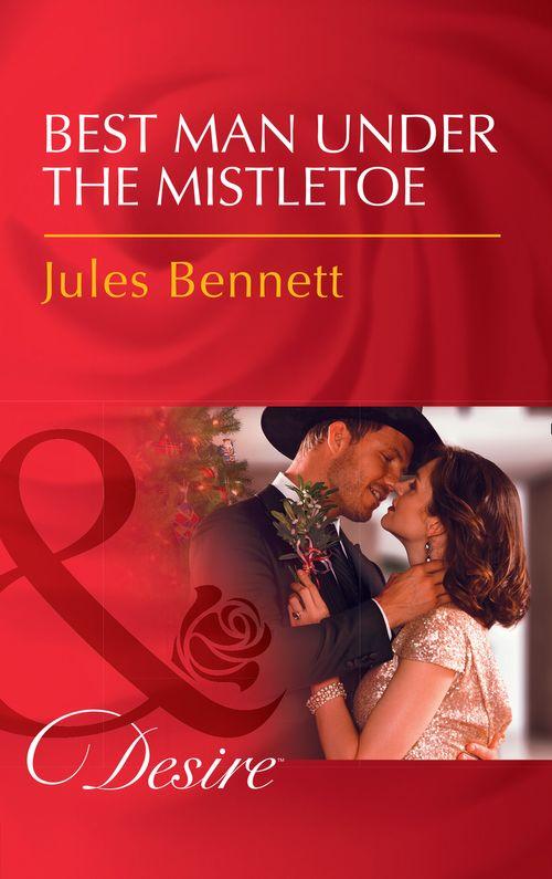 Texas Cattleman&#39;s Club: Blackmail - Best Man Under The Mistletoe (Mills &amp; Boon Desire) (Texas Cattleman&#39;s Club: Blackmail, Book 13)