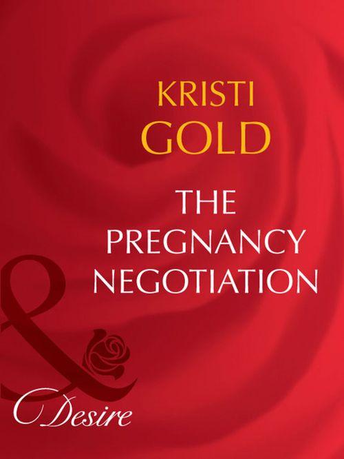 The Pregnancy Negotiation (Mills &amp; Boon Desire): First edition