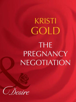 The Pregnancy Negotiation (Mills &amp; Boon Desire): First edition