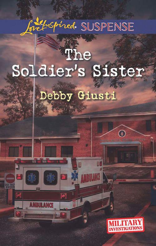 Military Investigations - The Soldier&#39;s Sister (Mills &amp; Boon Love Inspired Suspense) (Military Investigations, Book 5): First edition