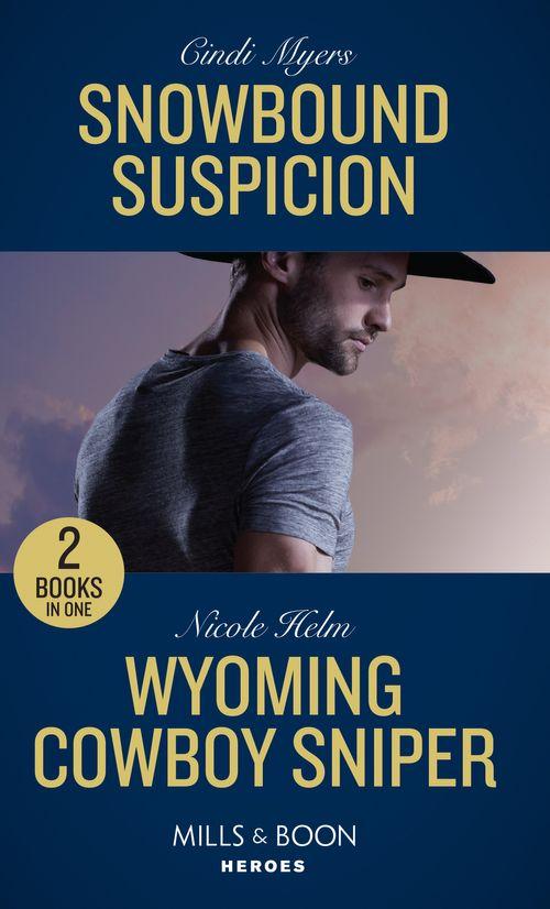 Eagle Mountain Murder Mystery: Winter Storm W - Snowbound Suspicion / Wyoming Cowboy Sniper: Snowbound Suspicion (Eagle Mountain Murder Mystery: Winter Storm W) / Wyoming Cowboy Sniper (Carsons &amp; Delaneys: Battle Tested) (Mills &amp; Boon Heroes) (Eagle Mountain Murder Mystery: Winter Storm W)