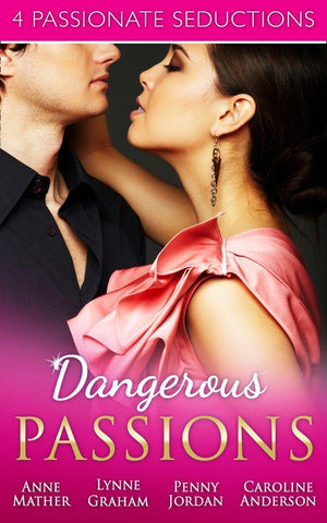 Dangerous Passions: Dangerous Sanctuary / The Heat Of Passion / Darker Side Of Desire / A Man Of Honour: First edition