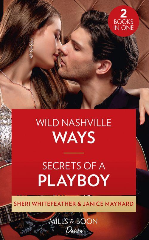 Wild Nashville Ways / Secrets Of A Playboy: Wild Nashville Ways (Daughters of Country) / Secrets of a Playboy (The Men of Stone River)