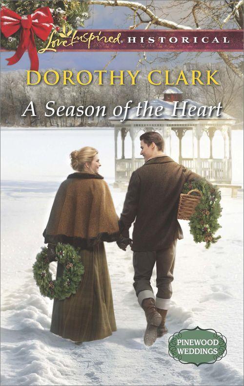 Pinewood Weddings - A Season of the Heart (Mills &amp; Boon Love Inspired Historical) (Pinewood Weddings, Book 4): First edition