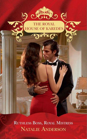 The Royal House of Karedes - Ruthless Boss, Royal Mistress (The Royal House of Karedes, Book 6): First edition