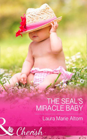 Cowboy SEALs - The SEAL&#39;s Miracle Baby (Mills &amp; Boon Cherish) (Cowboy SEALs, Book 1): First edition