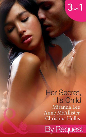 Her Secret, His Child: A Night, A Secret...A Child / One-Night Love-Child / The French Aristocrat&#39;s Baby (Mills &amp; Boon By Request): First edition