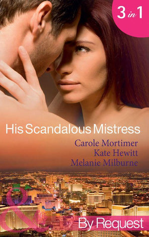 His Scandalous Mistress: The Master&#39;s Mistress / Count Toussaint&#39;s Pregnant Mistress / Castellano&#39;s Mistress of Revenge (Mills &amp; Boon By Request): First edition