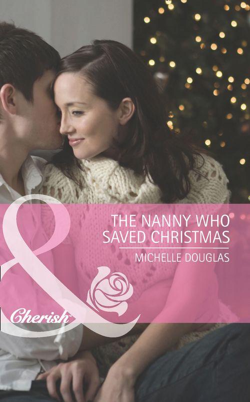 The Nanny Who Saved Christmas (Mills &amp; Boon Cherish): First edition