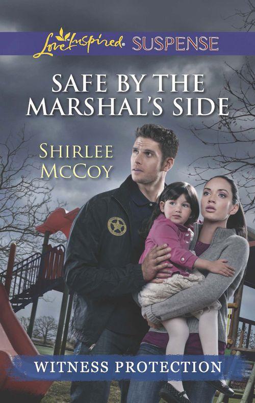 Safe by the Marshal&#39;s Side (Mills &amp; Boon Love Inspired Suspense): First edition