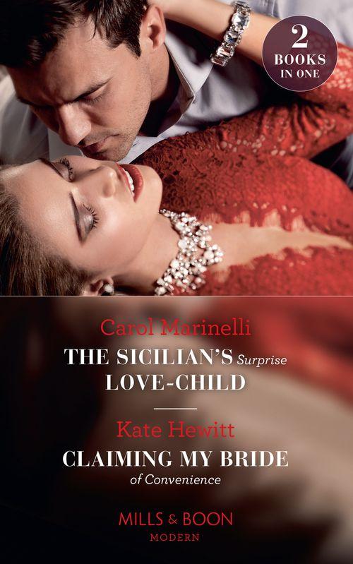 The Sicilian&#39;s Surprise Love-Child / Claiming My Bride Of Convenience: The Sicilian&#39;s Surprise Love-Child / Claiming My Bride of Convenience (Mills &amp; Boon Modern)