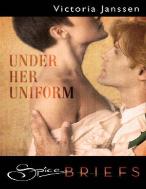 Under Her Uniform (Mills &amp; Boon Spice Briefs): First edition