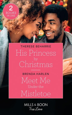 His Princess By Christmas / Meet Me Under The Mistletoe: His Princess by Christmas / Meet Me Under the Mistletoe (Match Made in Haven) (Mills &amp; Boon True Love)