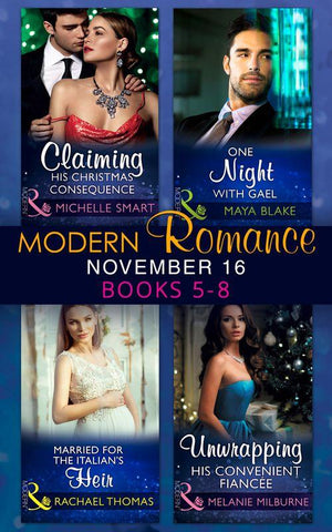 Modern Romance November 2016 Books 5-8: Claiming His Christmas Consequence / One Night with Gael / Married for the Italian&#39;s Heir / Unwrapping His Convenient FiancÃ©e (Mills &amp; Boon Collections)