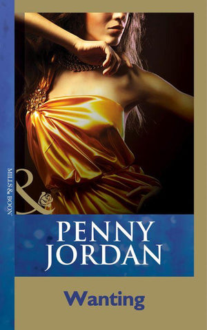 Penny Jordan Collection - Wanting (Mills &amp; Boon Modern) (Penny Jordan Collection): First edition