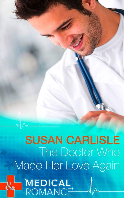 Heart of Mississippi - The Doctor Who Made Her Love Again (Mills &amp; Boon Medical) (Heart of Mississippi, Book 1): First edition