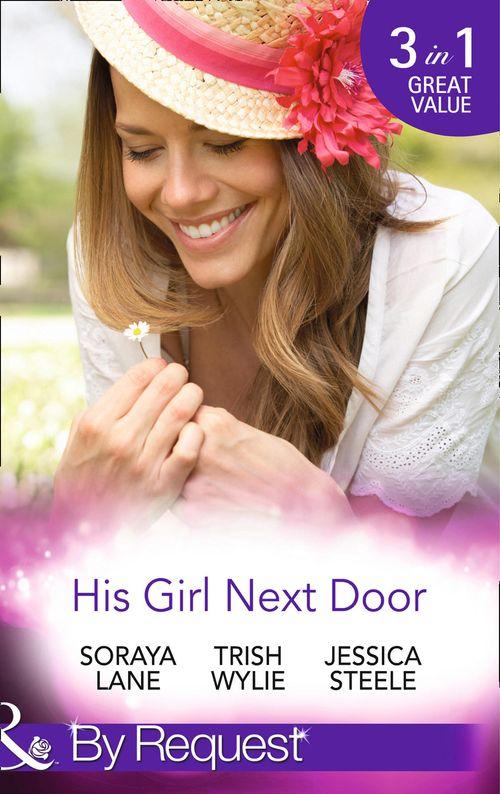 His Girl Next Door: The Army Ranger&#39;s Return / New York&#39;s Finest Rebel / The Girl from Honeysuckle Farm (Mills &amp; Boon By Request)