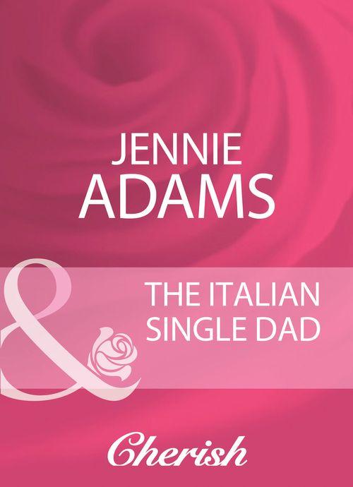 The Italian Single Dad (Mills &amp; Boon Cherish): First edition