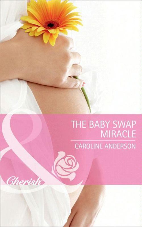 The Baby Swap Miracle (Mills &amp; Boon Cherish): First edition