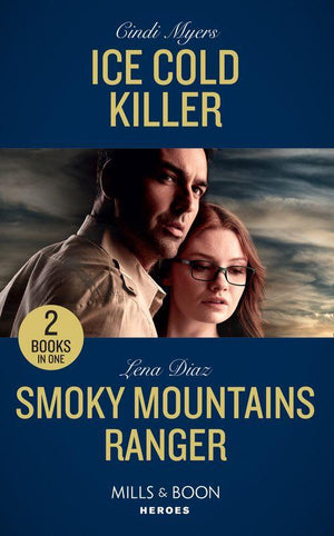 Ice Cold Killer: Ice Cold Killer (Eagle Mountain Murder Mystery: Winter Storm W) / Smoky Mountains Ranger (The Mighty McKenzies) (Mills &amp; Boon Heroes)