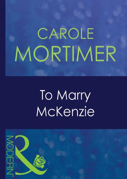 Bachelor Cousins - To Marry Mckenzie (Mills &amp; Boon Modern) (Bachelor Cousins, Book 1): First edition
