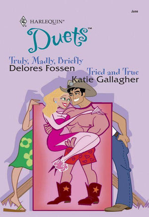Truly, Madly, Briefly: Truly, Madly, Briefly / Tried And True (Mills &amp; Boon Silhouette): First edition